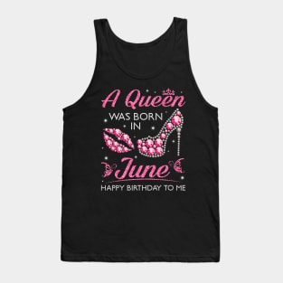 A Queen Was Born In June Happy Birthday To Me Nana Mommy Aunt Sister Cousin Wife Daughter Tank Top